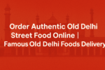 Authentic Old Delhi street food online delivery