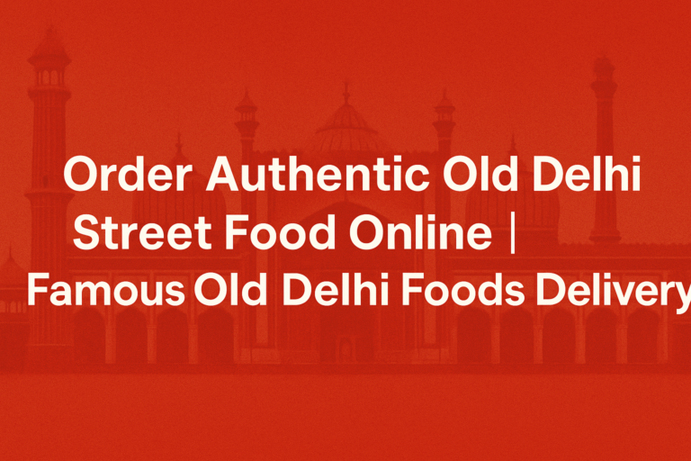 Authentic Old Delhi street food online delivery